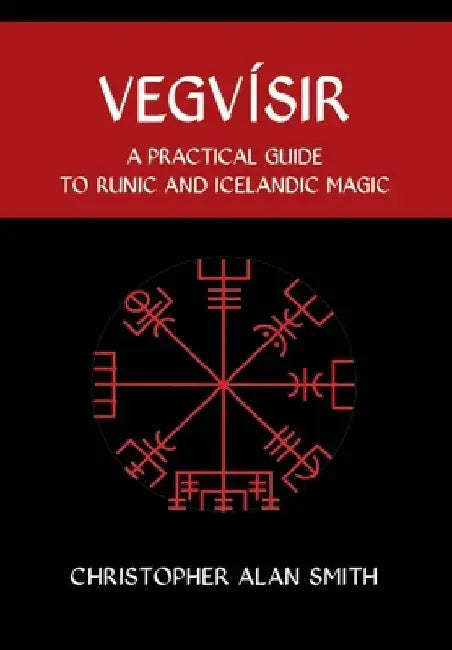 Vegvisir: A Practical Guide to Runic and Icelandic Magic by Christopher Alan Smith