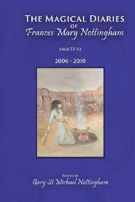 The Magical Diaries of Frances Mary Nottingham by Frances Mary Nottingham, Gary St Michael Nottingham