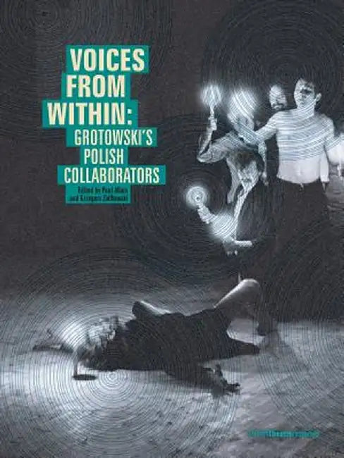 Voices from Within: Grotowski's Polish Collaborators by Paul Allain