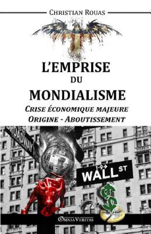 L'Emprise du Mondialisme - Crise Majeure - Origine & Aboutissement by Christian Rouas