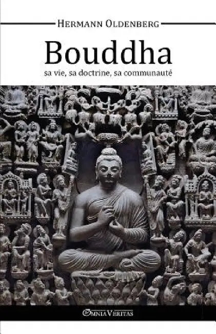Le Bouddha - sa vie, sa doctrine, sa communauté by Hermann Oldenberg