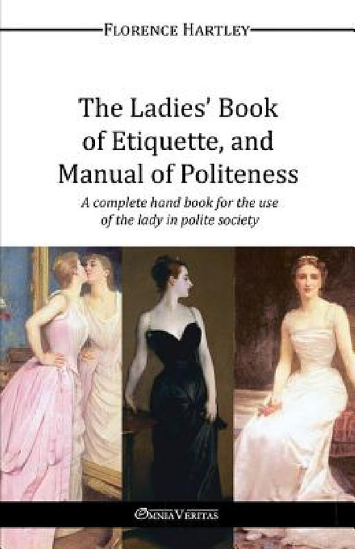 The Ladies' Book of Etiquette, and Manual of Politeness by Florence Hartley