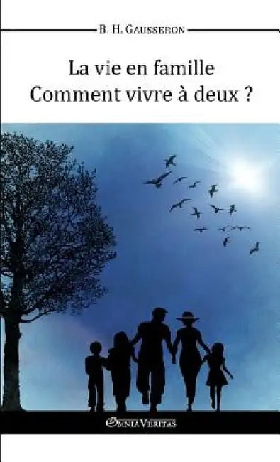 La vie en famille - Comment vivre à deux? by Bernard Henri Gausseron