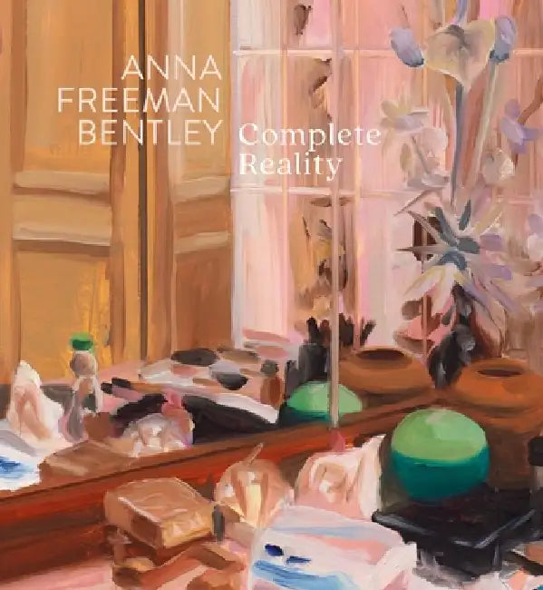 Anna Freeman Bentley - Complete Reality by Anna Freeman Bentley