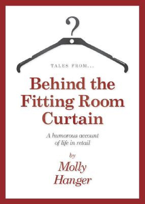 Tales from behind the fitting room curtain by Molly Hanger