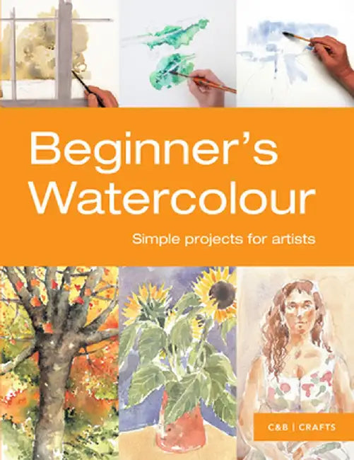 Beginner's Watercolour: Simple Projects for Artists by Sarah Hoggett