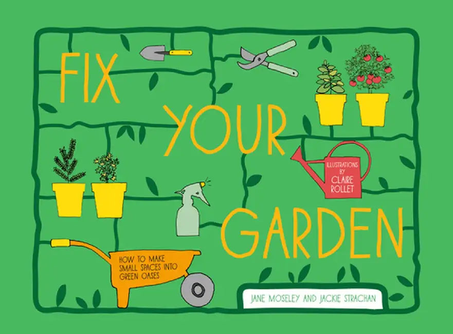 Fix Your Garden: Get Your Outdoor Space Blooming in No Time at All by Jane Moseley