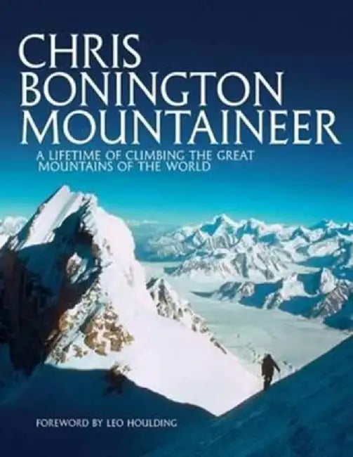 Chris Bonington Mountaineer by Sir Chris Bonington