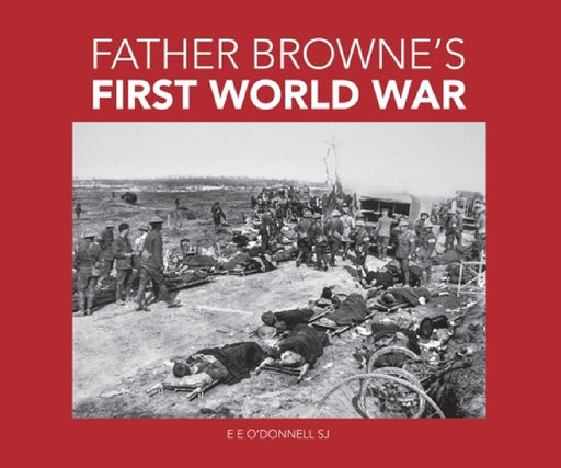 Farther Browne's First World War by Francis Browne, E. E. O'Donnell