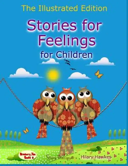 Stories for Feelings for Children the Illustrated Edition by Hilary Hawkes