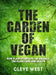 The Garden of Vegan: How Plants Can Save the Animals, the Planet and Our Health by Cleve West