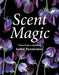 Scent Magic: Notes from a Gardener by Isabel Bannerman