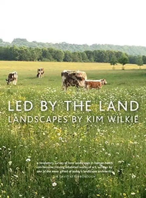 Led by the Land: Landscape by Kim Wilkie