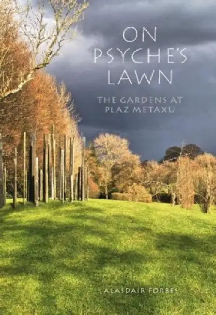 On Psyche's Lawn: The Gardens at Plaz Metaxu by Alasdair Forbes