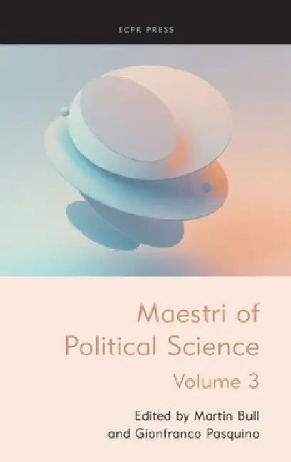 Maestri of Political Science, Volume III by Martin Bull