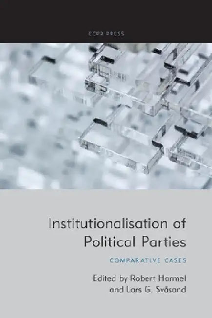 Institutionalisation of Political Parties: Comparative Cases by Robert Harmel