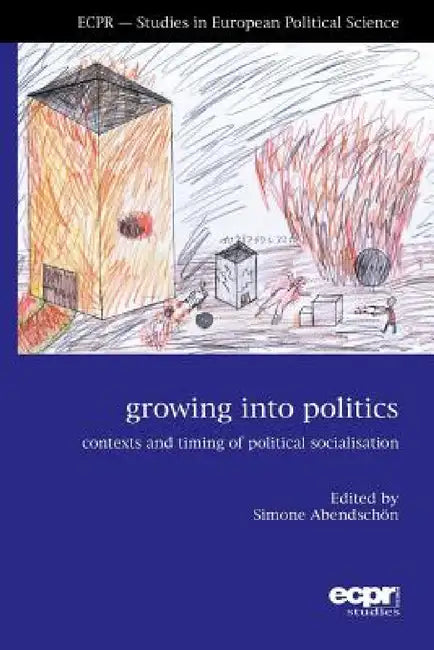 Growing into Politics: Contexts and Timing of Political Socialisation by Simone Abendschӧn