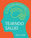 Tejiendo Salud: Crea una mente flexible y ayuda a mantener tu bienestar by Clara Montagut, Danielle Durden, Betsan Corkhill