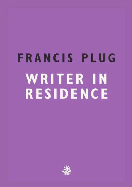 Francis Plug: Writer in Residence by Paul Ewen