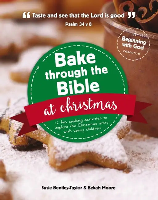 Bake Through the Bible at Christmas: 12 Fun Cooking Activities to Explore the Christmas Story by Susie Bentley-Taylor, Bekah Moore