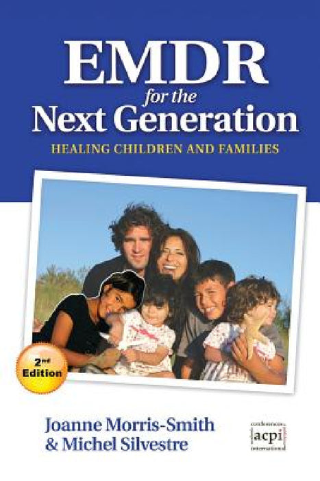 Emdr for the Next Generation-Healing Children and Families 2nd Ed by Joanne Morris-Smith, Michel Silvestre