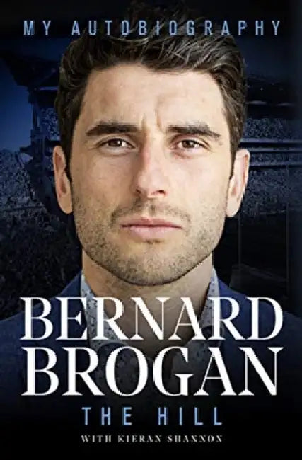The Hill: My Autobiography by Bernard Brogan