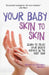 Your Baby: Skin to Skin: Learn to Trust Your Baby's Instincts in the First Year by Rachel Fitz-Desorgher