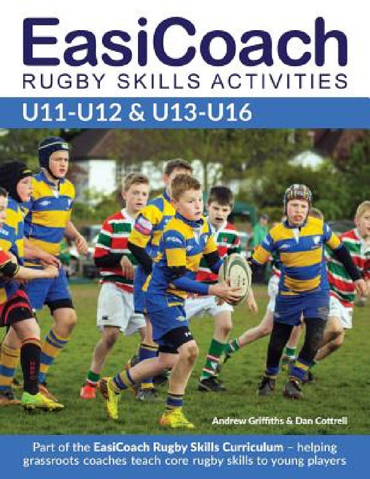 EasiCoach Rugby Skills Activities: U11-U12 & U13-U16 by Andrew Griffiths, Dan Cottrell