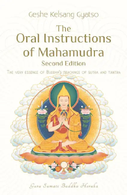 The Oral Instructions of Mahamudra: The Very Essence of Buddhas Teachings of Sutra and Tantra by Kelsang Gyatso