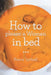 How to Please a Woman in Bed by Harry Lythall