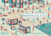 Something City by Weaver, Ellice