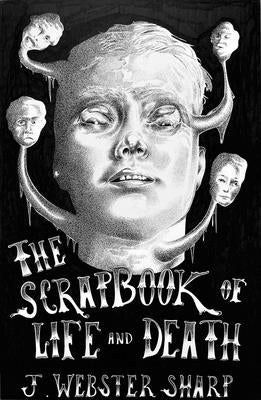 The Scrapbook of Life and Death by J. Webster Sharp