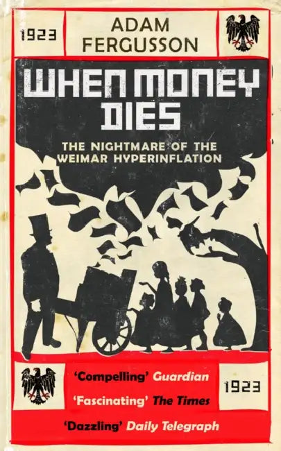 When Money Dies: The Nightmare of the Weimar Hyperinflation by Jay Dale