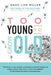 Too Young to Grow Old by Anne-Lise Miller, Nicola Yuen, Francine Lawrence