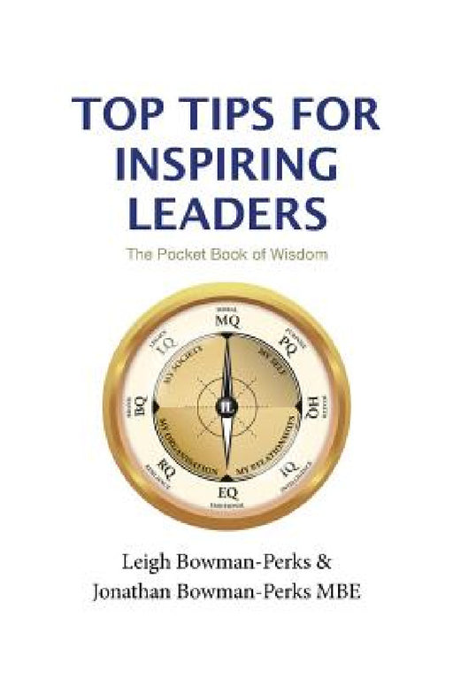Top Tips for Inspiring Leaders by Leigh Bowman-Perks, Jonathan Bowman-Perks Mbe