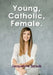 Young, Catholic, Female. by Jacqueline Straub