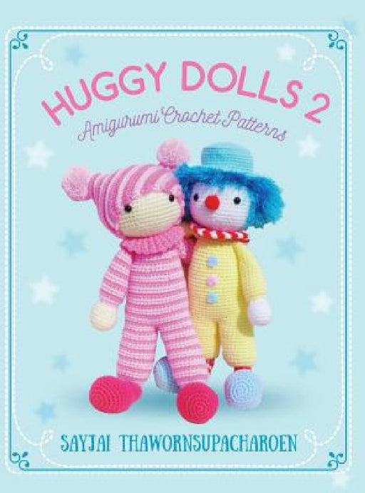 Huggy Dolls 2: Amigurumi Crochet Patterns by Sayjai Thawornsupacharoen