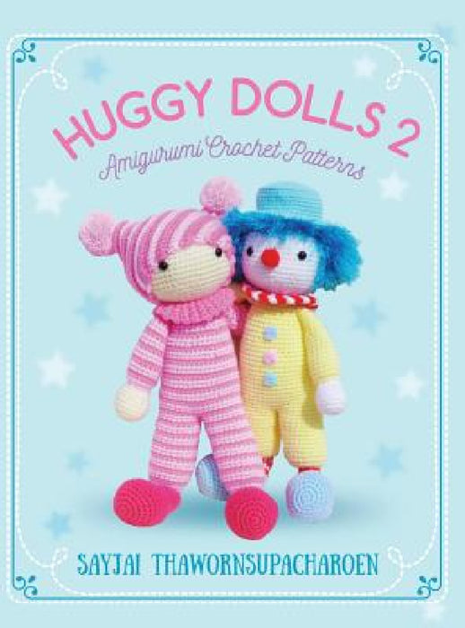 Huggy Dolls 2: Amigurumi Crochet Patterns by Sayjai Thawornsupacharoen