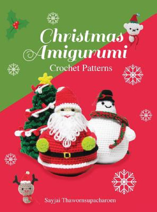 Christmas Amigurumi: Crochet Patterns by Sayjai Thawornsupacharoen