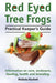 Red Eyed Tree Frogs. Practical Keeper's Guide for Red Eyed Three Frogs. Information on Care, Housing, Feeding and Breeding. by Melinda Murkett