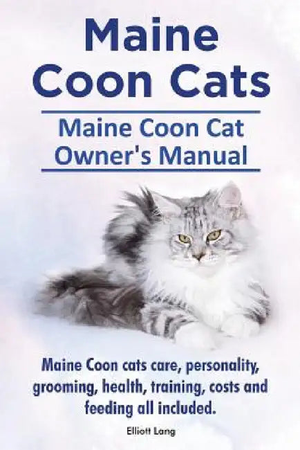 Maine Coon Cats. Maine Coon Cat Owner's Manual. Maine Coon cats care, personality, grooming, health, training, costs and feeding all included. by Elliott Lang