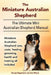 The Miniature Australian Shepherd. The Ultimate Mini Australian Shepherd Manual Miniature Australian Shepherd care, costs, feeding, grooming, health a by Asia Moore