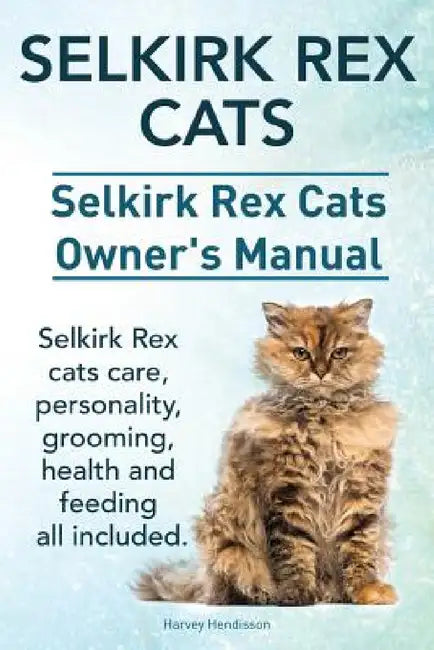 Selkirk Rex Cats. Selkirk Rex Cats Ownerss Manual. Selkirk Rex cats care, personality, grooming, health and feeding all included. by Harvey Hendisson