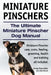 Miniature Pinschers. The Ultimate Miniature Pinscher Dog Manual. Miniature Pinscher care, costs, feeding, grooming, health and training all included. by Asia Moore