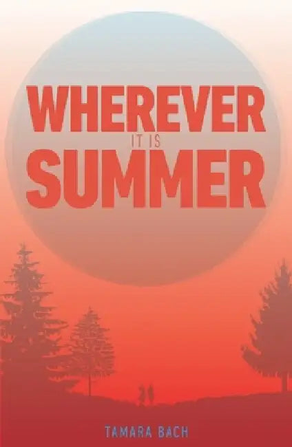 Wherever It Is Summer by Tamara Bach