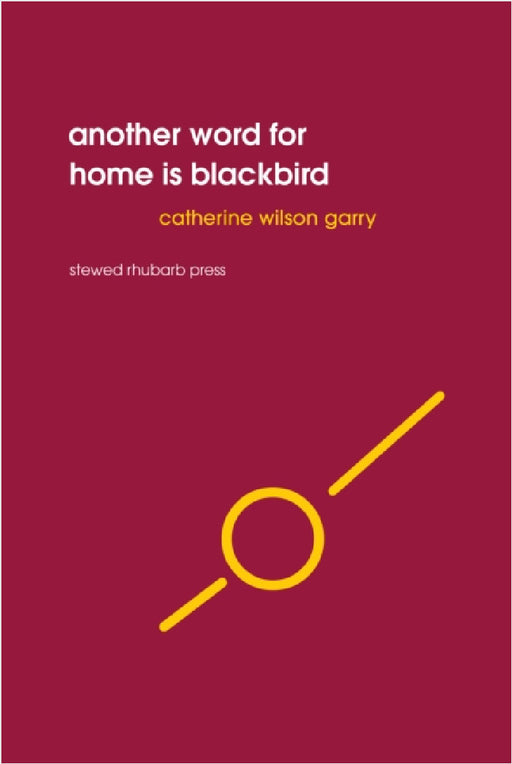 Another word for home is blackbird by Catherine Wilson Garry