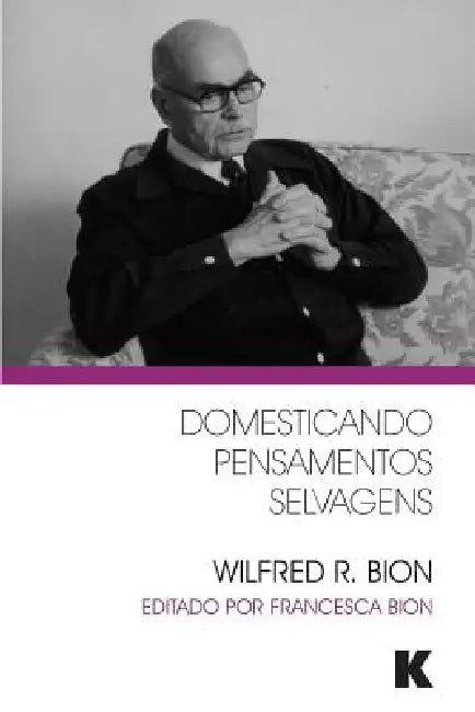 Domesticando Pensamentos Selvagens by Wilfred R. Bion