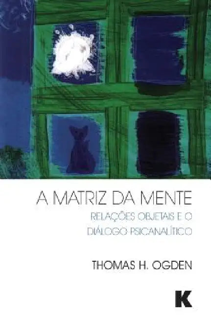 A Matriz da Mente by Thomas Ogden