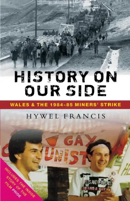 History On Our Side: Wales and the 1984-85 Miners' Strike by Hywel Francis