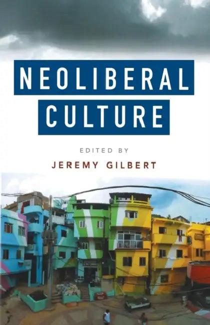 Neoliberal Culture by Jeremy Gilbert
